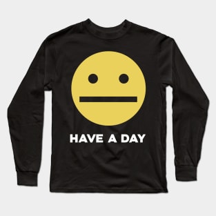 Have A Day Long Sleeve T-Shirt
